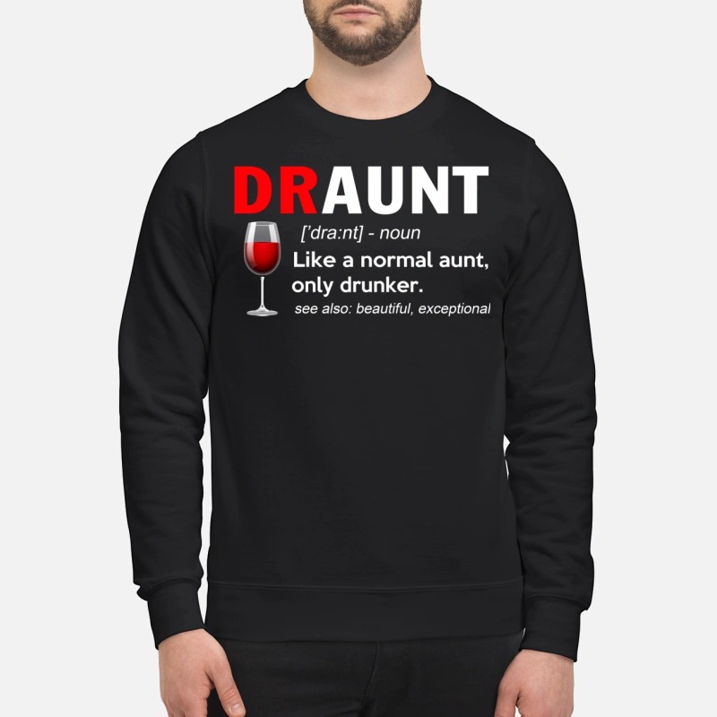 Draunt definition: Like a normal aunt only drunker see also beautiful exceptional Sweater