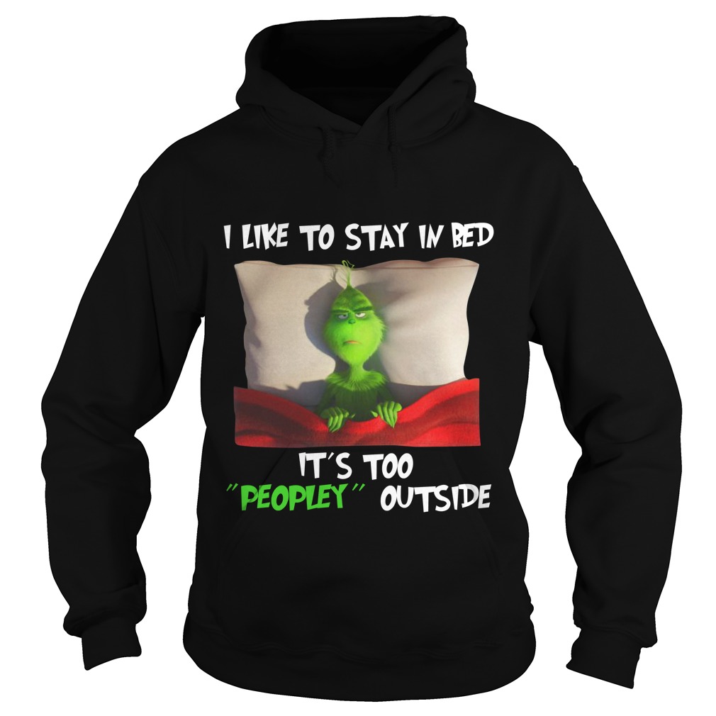 Grinch I like to stay in bed it's too peopley outside Hoodie