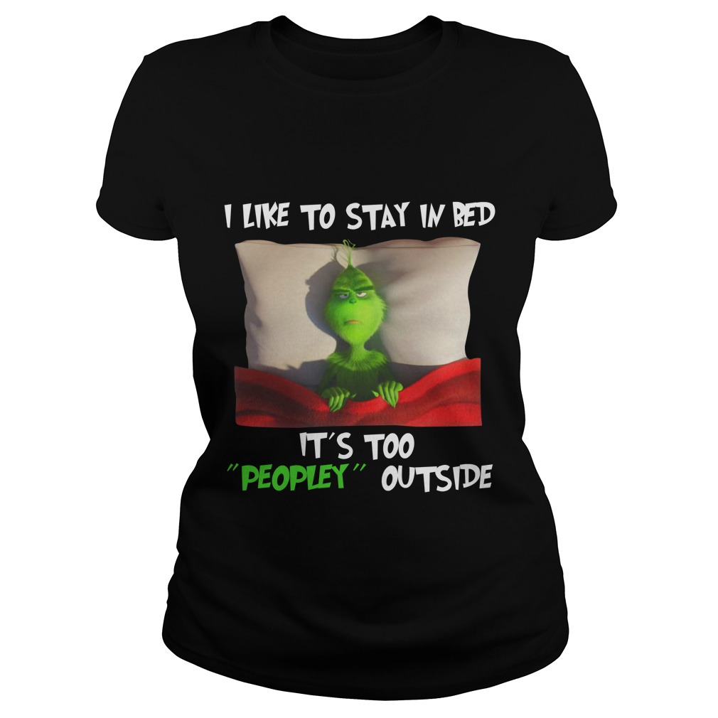 Grinch I like to stay in bed it's too peopley outside Ladies