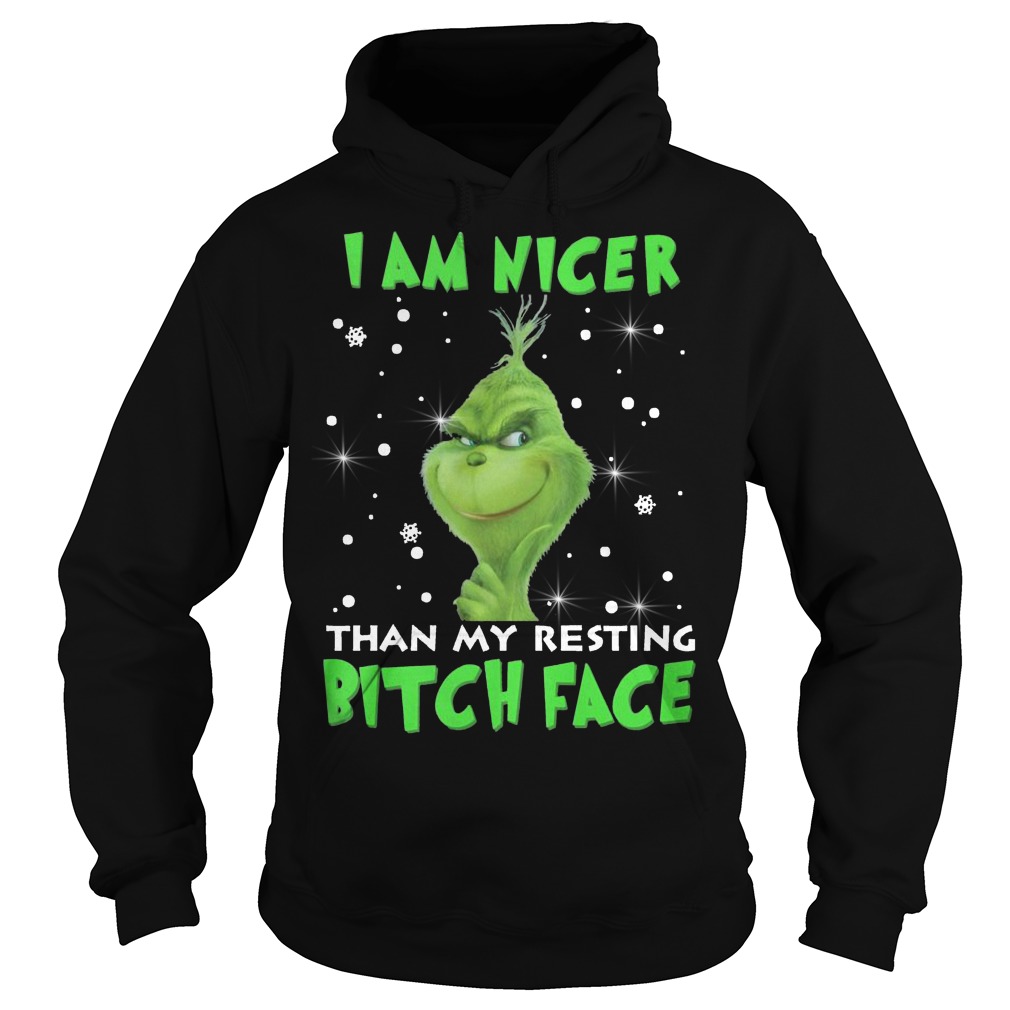 Grinch I am nicer than my resting Bitch face Hoodie