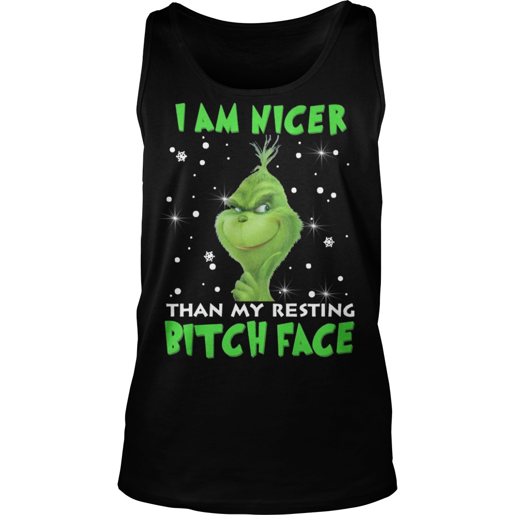 Grinch I am nicer than my resting Bitch face Tank top