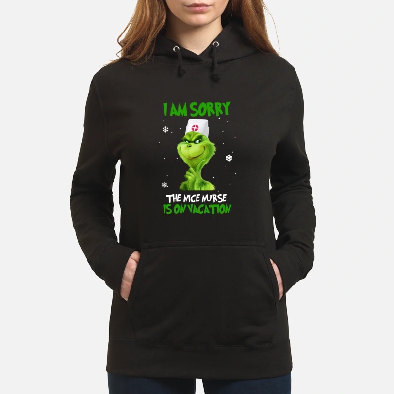 Grinch I am sorry the nice nurse is on vacation Hoodie
