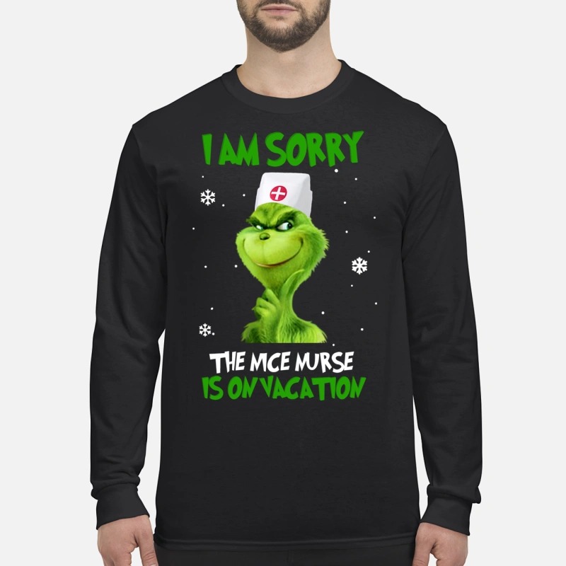 Grinch I am sorry the nice nurse is on vacation Longsleeve