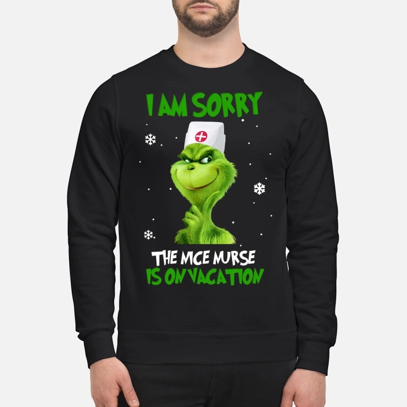 Grinch I am sorry the nice nurse is on vacation Sweater