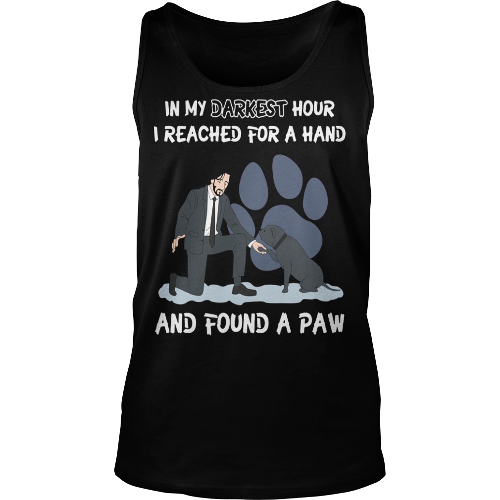 John Wick in my darkest hour I reached for a hand and found a paw dog Tank top