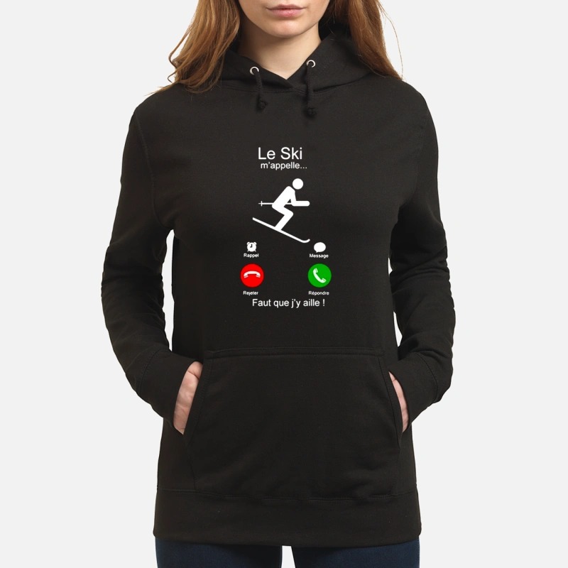 Le Ski m’appelle faut que j'y aille Hoodie