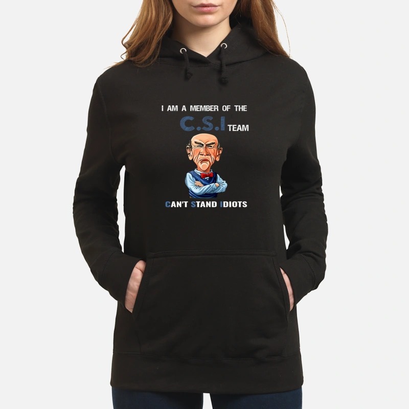 I am a member of the C.S.I team can't stand Idiots Hoodie