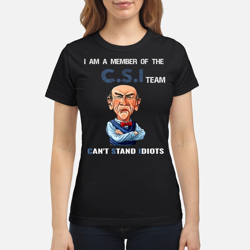 I am a member of the C.S.I team can't stand Idiots Ladies