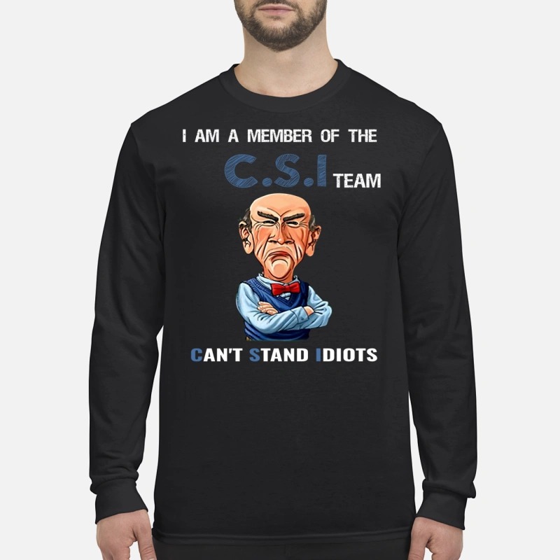 I am a member of the C.S.I team can't stand Idiots Longsleeve