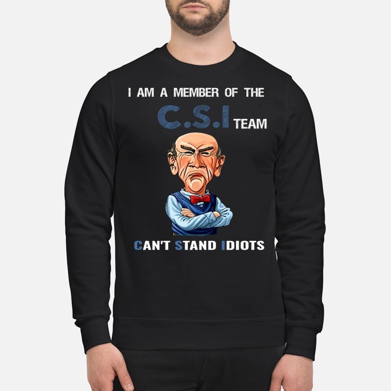 I am a member of the C.S.I team can't stand Idiots Sweater