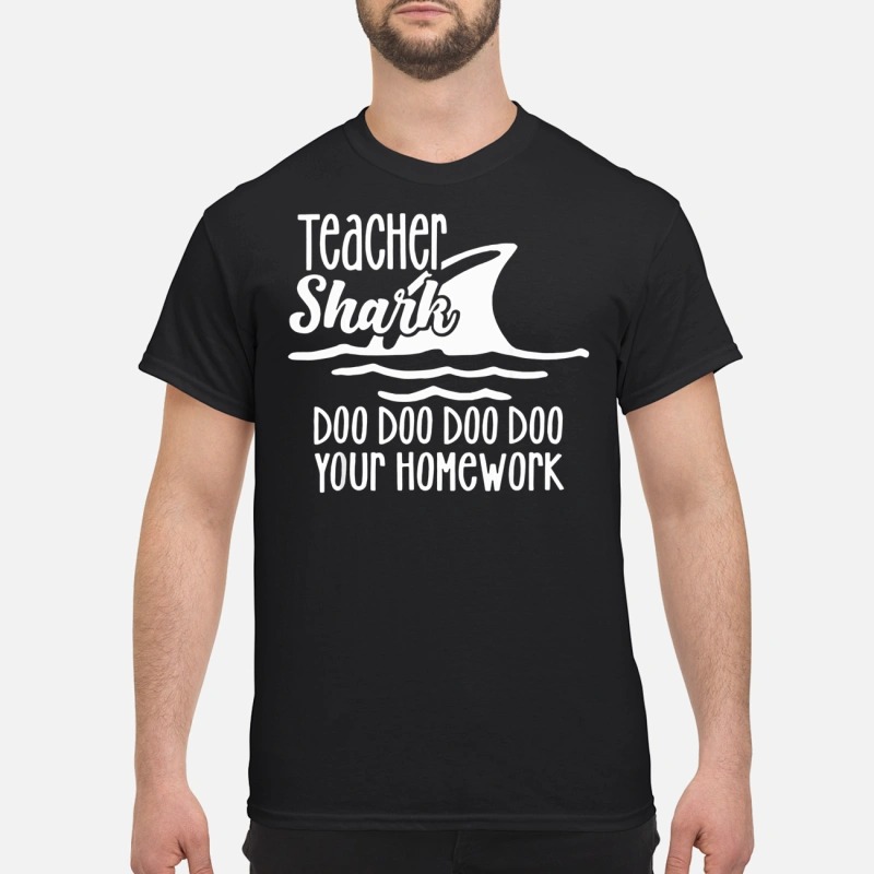 Teacher Shark doo doo your homework T-shirt
