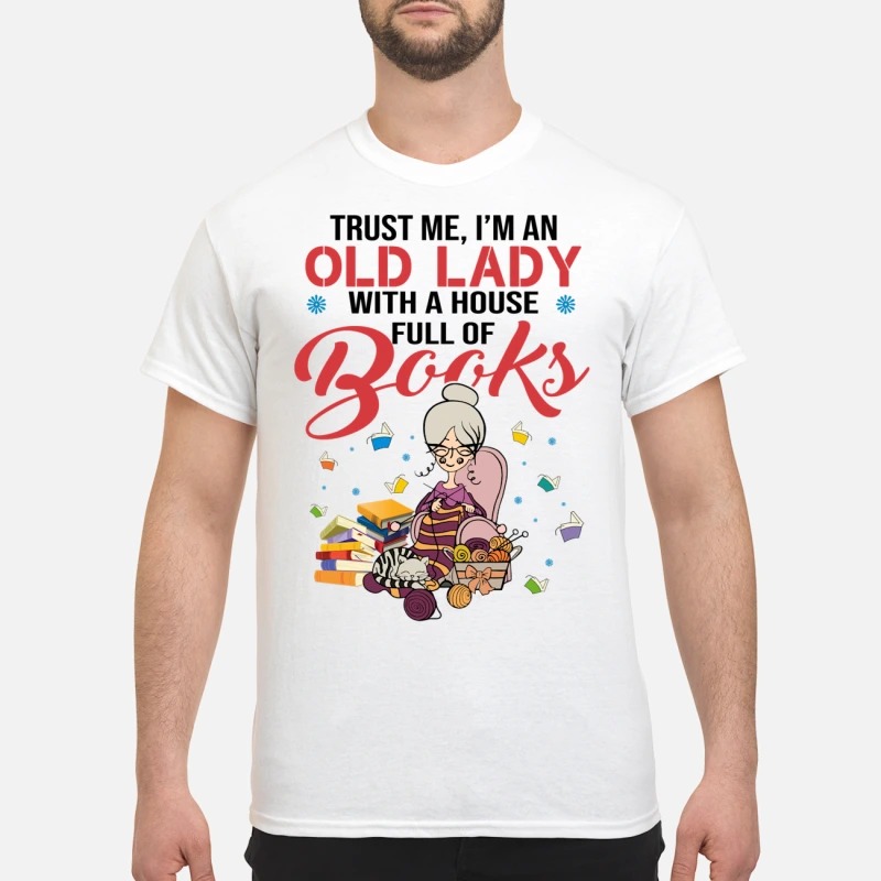 Trust me I'm an old lady with a house full of books T-shirt