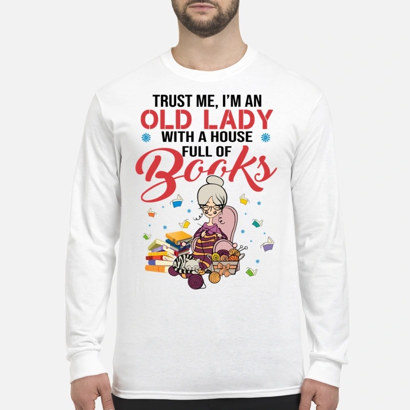 Trust me I'm an old lady with a house full of books Longsleeve