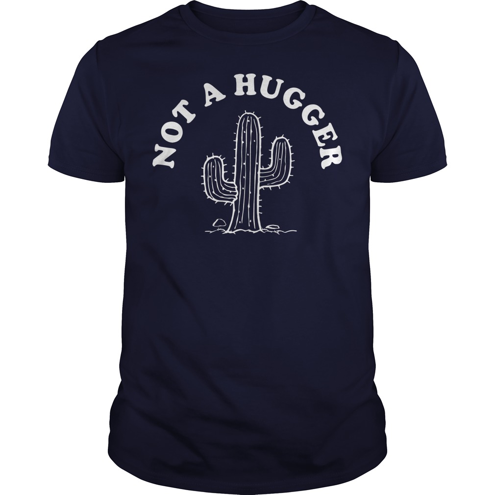 cactus not a hugger shirt