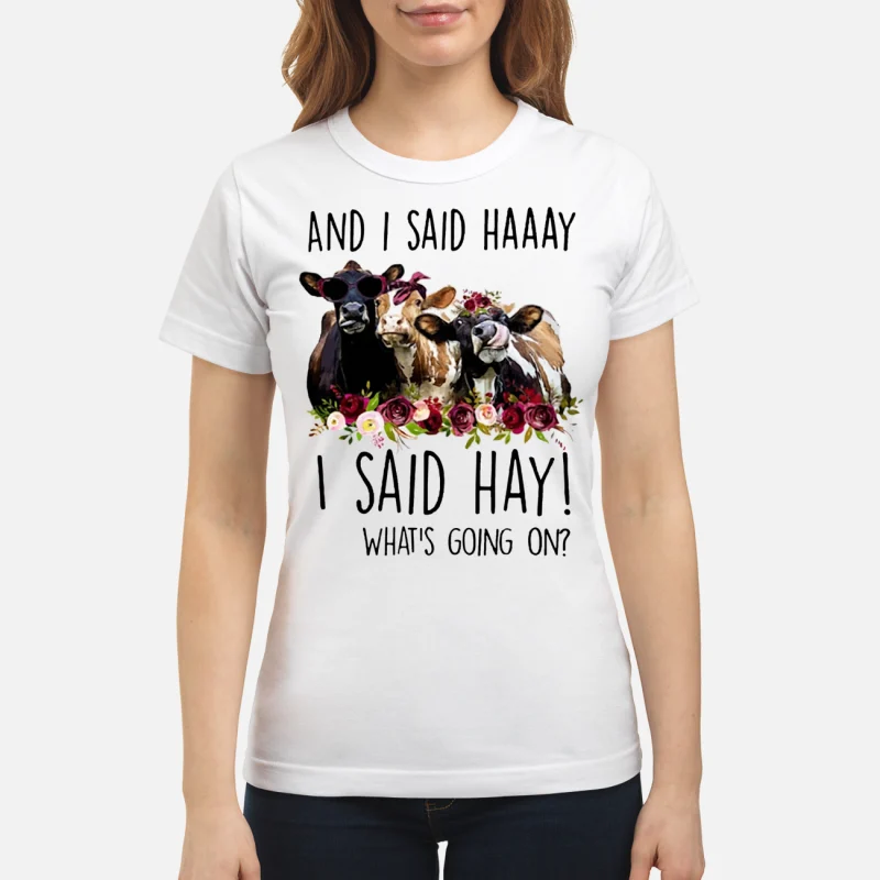 Cows And I said haaay I said hay what’s going on ladies tee
