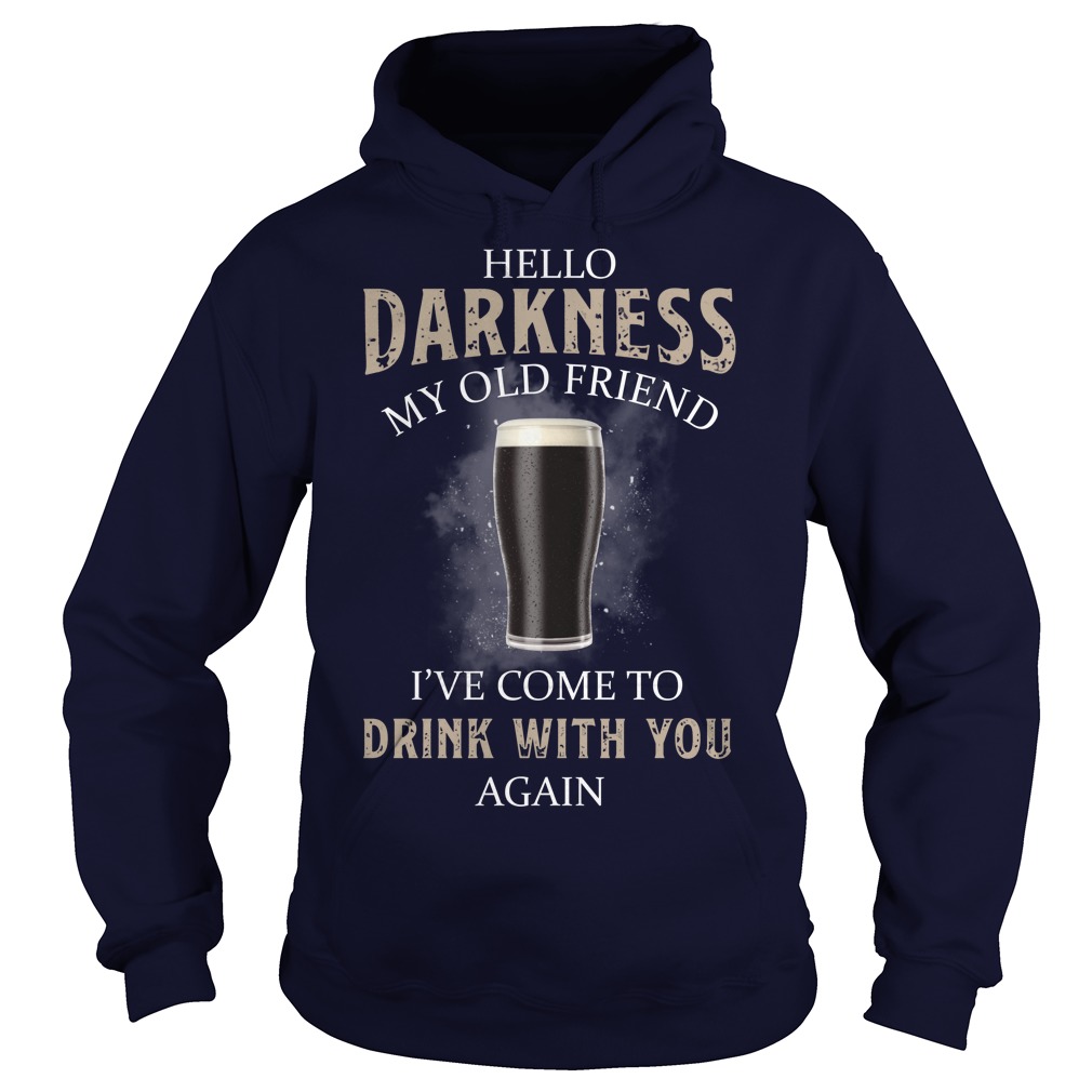 Hello darkness my old friend I’ve come to drink with you back beer hoodie