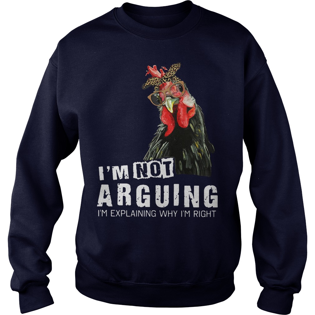 I’m not Arguing I’m explaining why I’m right hey hey chicken sweater