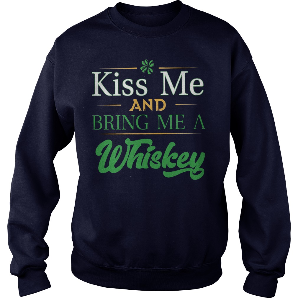 St Patrick’s day kiss me and bring me a Whiskey sweater