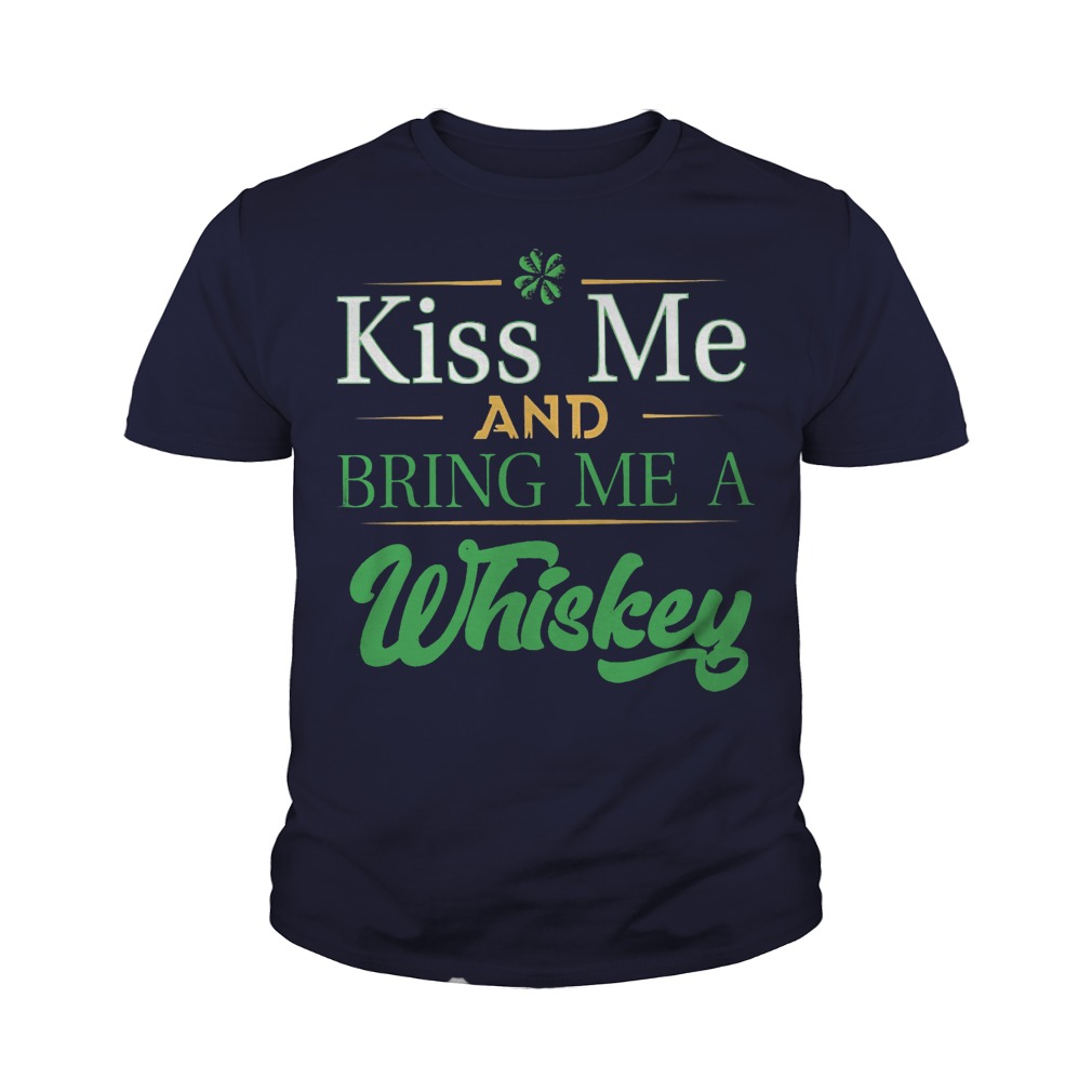 St Patrick’s day kiss me and bring me a Whiskey youth tee