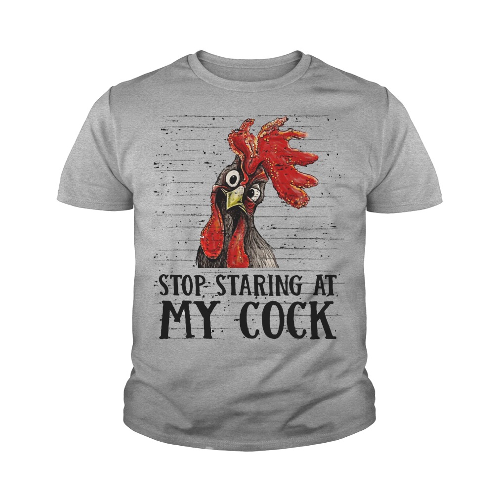Stop staring at my cock shirt hey hey chicken youth tee