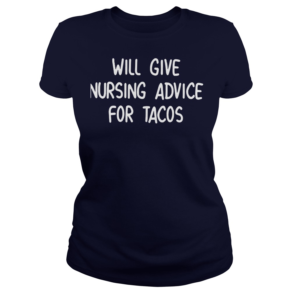 Will give nursing advice for tacos ladies tee