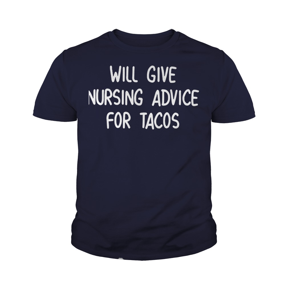 Will give nursing advice for tacos youth tee