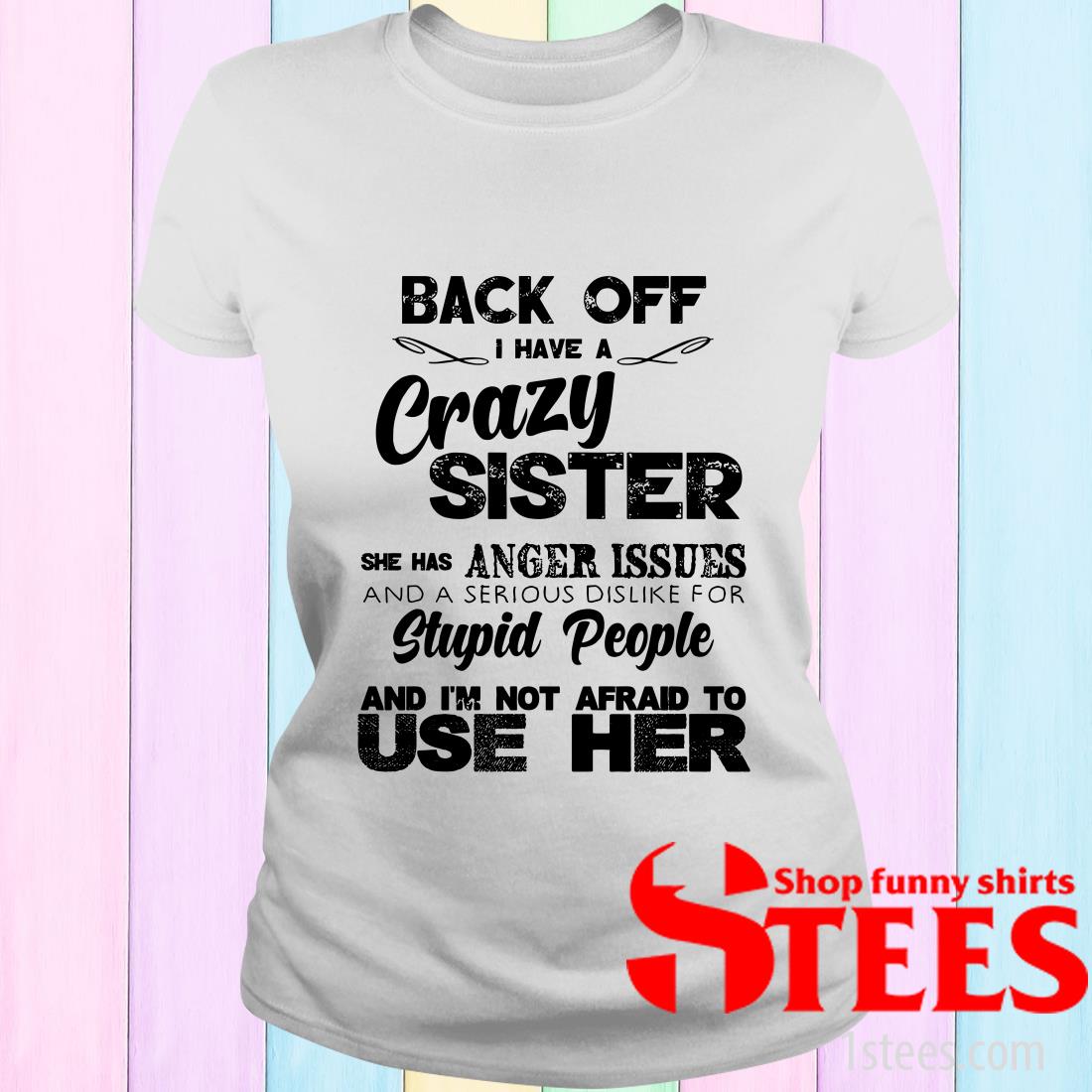 Crazy Sister With Anger Issues Shirt