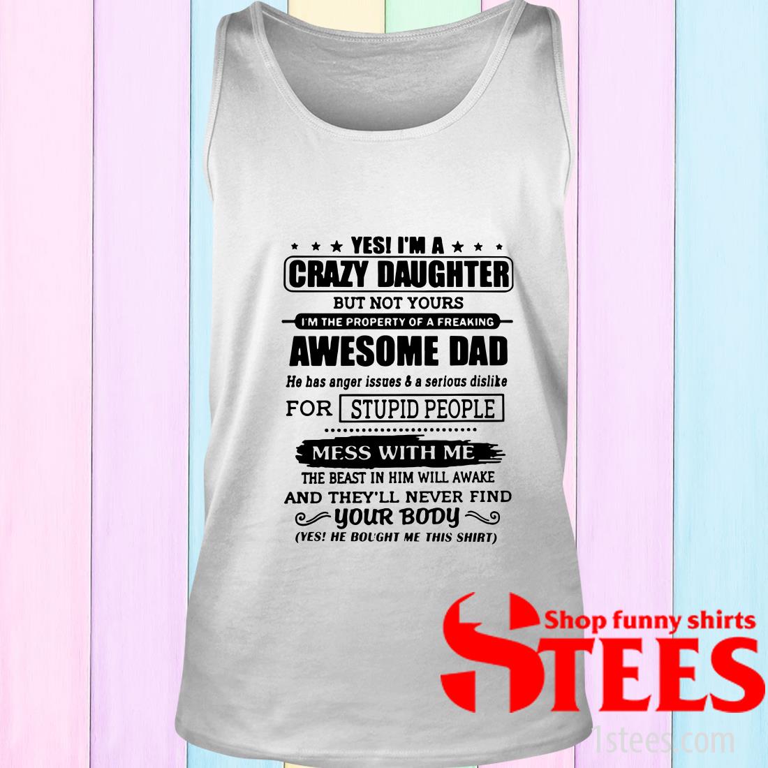 Yes I'm A Crazy Daughter But Not Yours Ladies Shirt