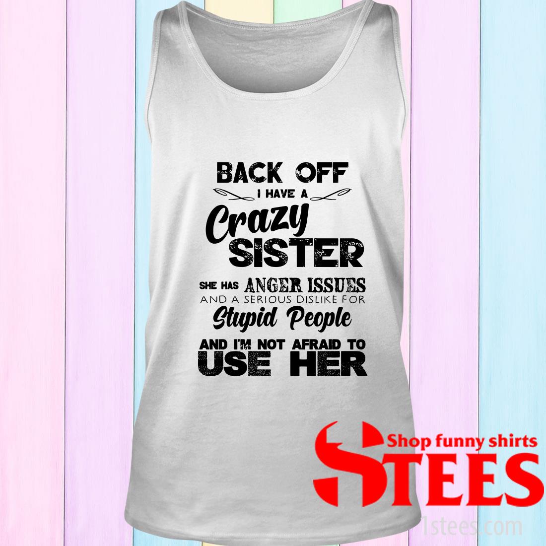 Crazy Sister With Anger Issues Shirt