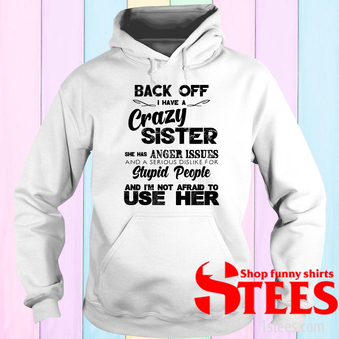 Crazy Sister With Anger Issues Shirt
