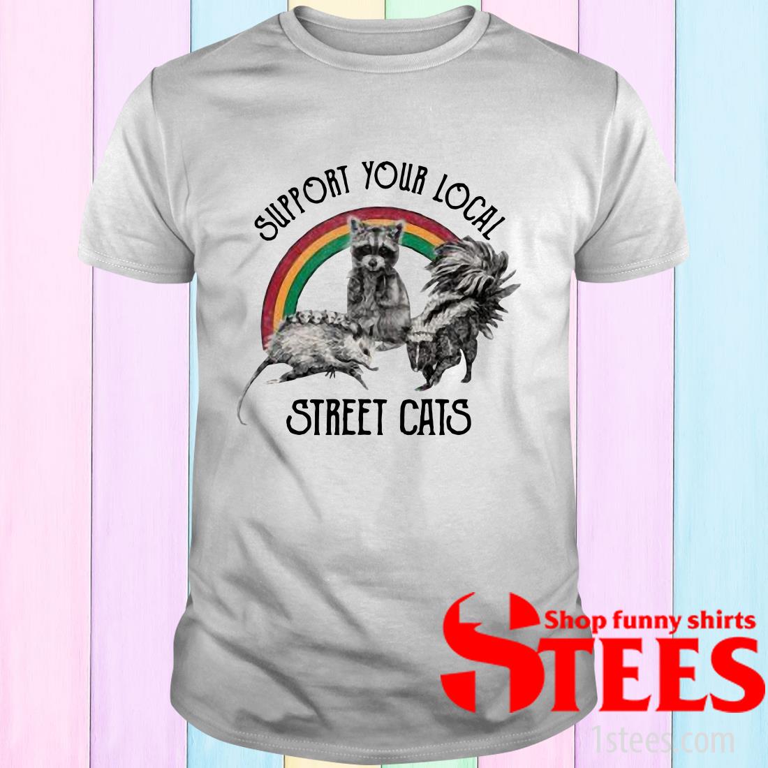 support your local street cats t shirt